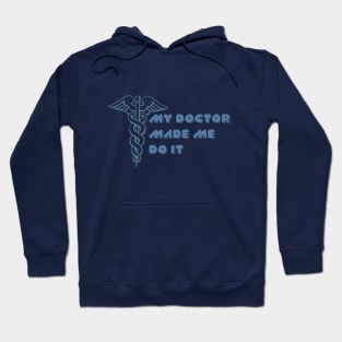 My Doctor Made Me Do It Hoodie